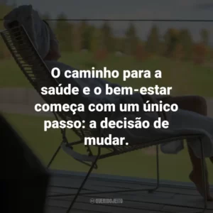 O caminho para a saúde e o bem-estar começa com um único passo: a decisão de mudar.