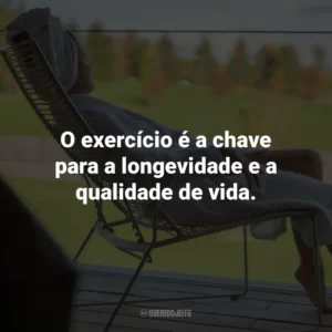O exercício é a chave para a longevidade e a qualidade de vida.