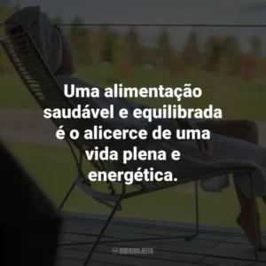 Uma alimentação saudável e equilibrada é o alicerce de uma vida plena e energética.