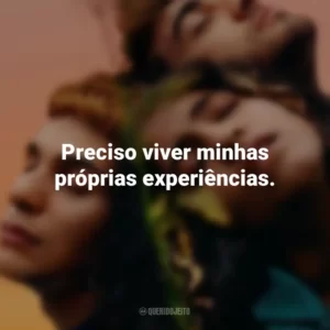 Preciso viver minhas próprias experiências. Sem Ressentimentos (Filme)