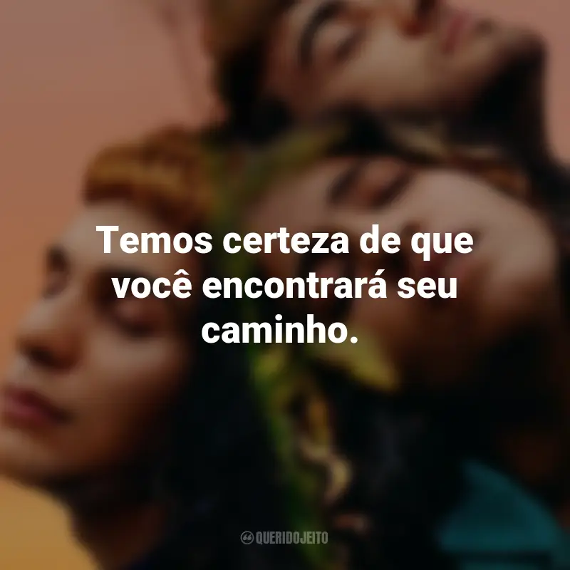 Frases do Filme Sem Ressentimentos: Temos certeza de que você encontrará seu caminho.