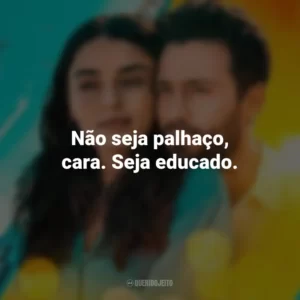 Não seja palhaço, cara. Seja educado. Sen Inandir (Filme)