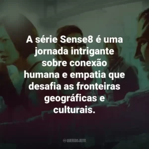 A série Sense8 é uma jornada intrigante sobre conexão humana e empatia que desafia as fronteiras geográficas e culturais.