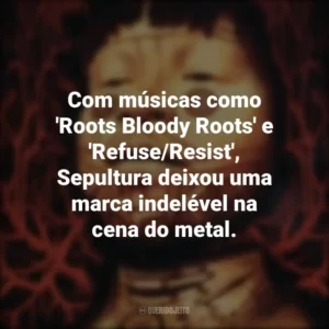 Com músicas como ‘Roots Bloody Roots’ e ‘Refuse/Resist’, Sepultura deixou uma marca indelével na cena do metal.