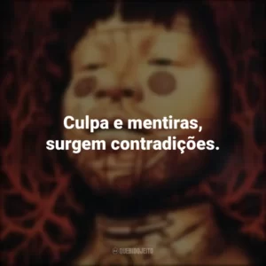 Culpa e mentiras, surgem contradições.