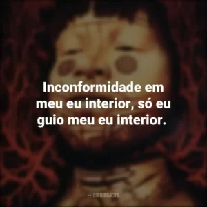Inconformidade em meu eu interior, só eu guio meu eu interior.