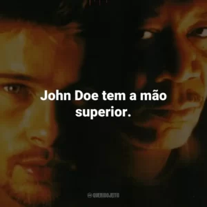 John Doe tem a mão superior. – Detetive Somerset.