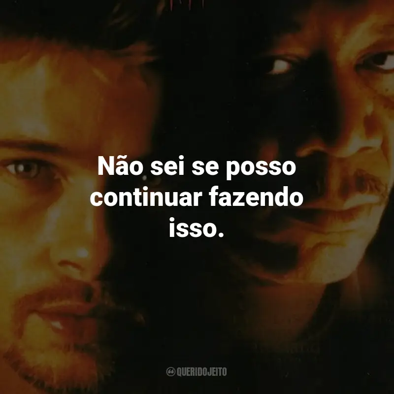 Frases do Filme Seven: Os Sete Crimes Capitais: Não sei se posso continuar fazendo isso. - Detetive Mills.