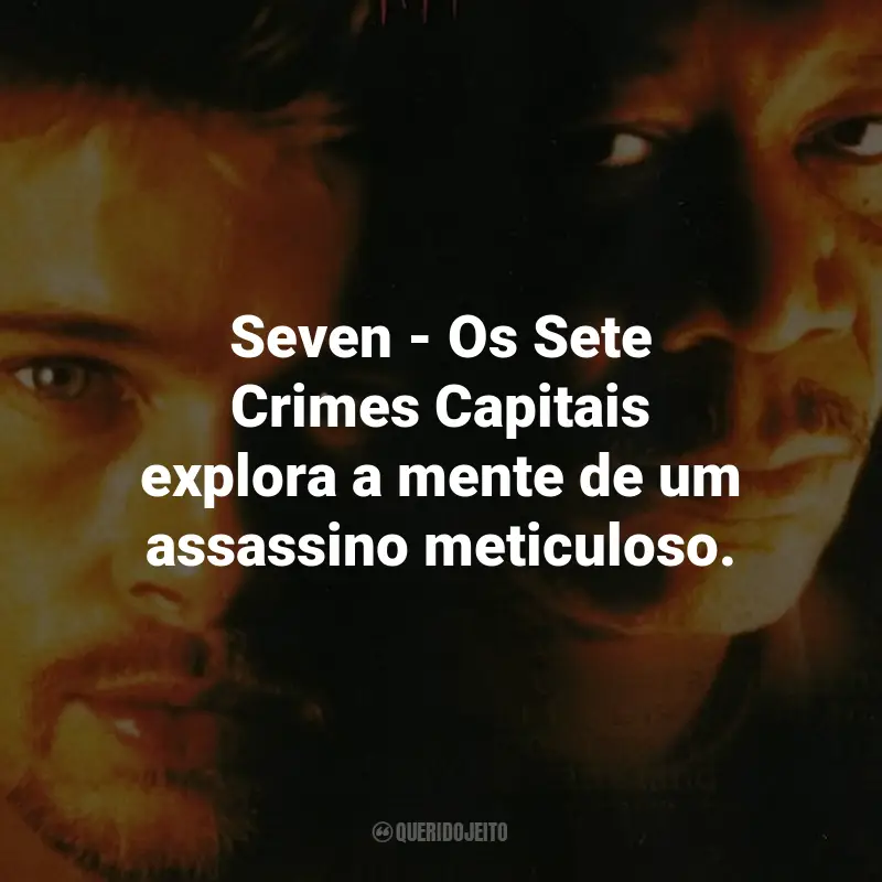 Frases do Filme Seven: Os Sete Crimes Capitais: Seven - Os Sete Crimes Capitais explora a mente de um assassino meticuloso.