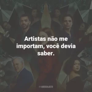 Artistas não me importam, você devia saber.
