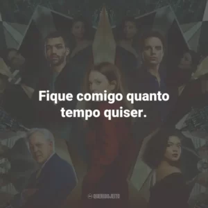 Fique comigo quanto tempo quiser.