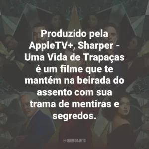 Produzido pela AppleTV+, Sharper – Uma Vida de Trapaças é um filme que te mantém na beirada do assento com sua trama de mentiras e segredos.