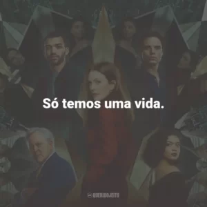Só temos uma vida.
