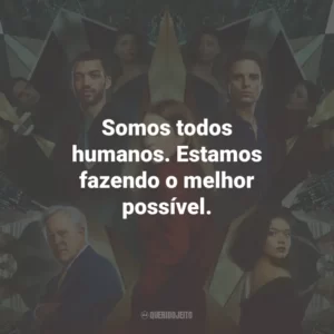Somos todos humanos. Estamos fazendo o melhor possível.