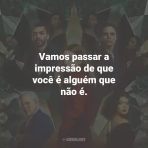 Vamos passar a impressão de que você é alguém que não é.