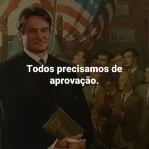 Todos precisamos de aprovação.