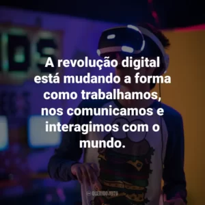 A revolução digital está mudando a forma como trabalhamos, nos comunicamos e interagimos com o mundo.