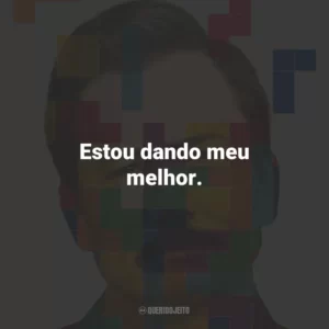 Estou dando meu melhor.