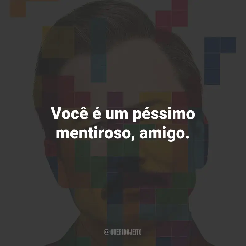 Frases do Filme Tetris: Você é um péssimo mentiroso, amigo.