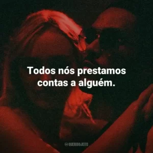 Todos nós prestamos contas a alguém.