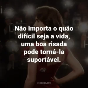 Não importa o quão difícil seja a vida, uma boa risada pode torná-la suportável.