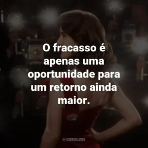 O fracasso é apenas uma oportunidade para um retorno ainda maior.
