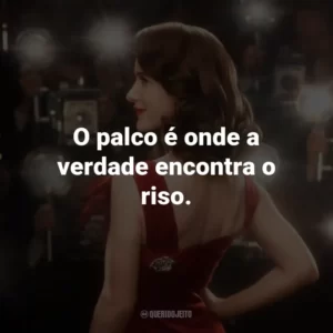 O palco é onde a verdade encontra o riso.