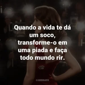 Quando a vida te dá um soco, transforme-o em uma piada e faça todo mundo rir.