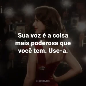 Sua voz é a coisa mais poderosa que você tem. Use-a.