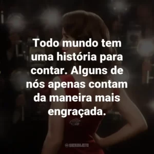 Todo mundo tem uma história para contar. Alguns de nós apenas contam da maneira mais engraçada.