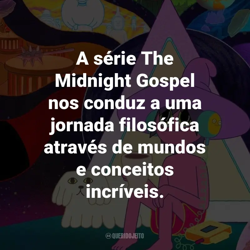 Frases da Série The Midnight Gospel: A série The Midnight Gospel nos conduz a uma jornada filosófica através de mundos e conceitos incríveis.