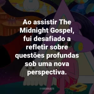Ao assistir The Midnight Gospel, fui desafiado a refletir sobre questões profundas sob uma nova perspectiva.
