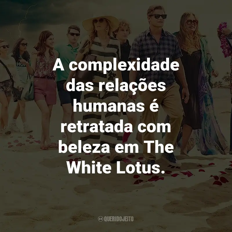 Frases da Série The White Lotus: A complexidade das relações humanas é retratada com beleza em The White Lotus.