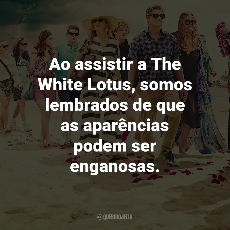 Frases da Série The White Lotus: Ao assistir a The White Lotus, somos lembrados de que as aparências podem ser enganosas.