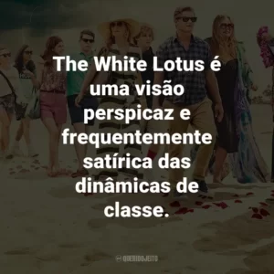 The White Lotus é uma visão perspicaz e frequentemente satírica das dinâmicas de classe.