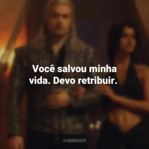 Você salvou minha vida. Devo retribuir. The Witcher (Série)
