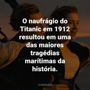 O naufrágio do Titanic em 1912 resultou em uma das maiores tragédias marítimas da história.