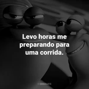 Levo horas me preparando para uma corrida.