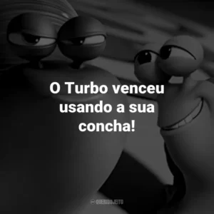 O Turbo venceu usando a sua concha!