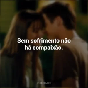 Sem sofrimento não há compaixão. Um Amor para Recordar (Filme)