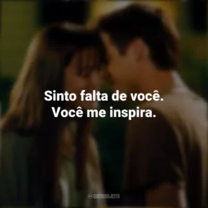 Sinto falta de você. Você me inspira. Um Amor para Recordar (Filme)