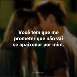 Você tem que me prometer que não vai se apaixonar por mim. Um Amor para Recordar (Filme)