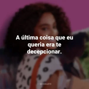 A última coisa que eu queria era te decepcionar. Um Ano Inesquecível: Primavera (Filme)