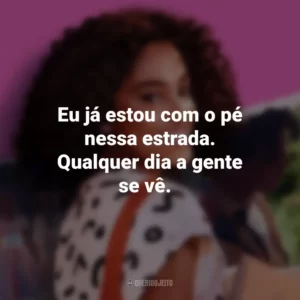 Eu já estou com o pé nessa estrada. Qualquer dia a gente se vê. Um Ano Inesquecível: Primavera (Filme)