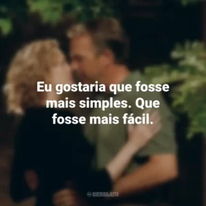 Eu gostaria que fosse mais simples. Que fosse mais fácil. Uma Carta de Amor (Filme)