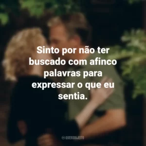 Sinto por não ter buscado com afinco palavras para expressar o que eu sentia. Uma Carta de Amor (Filme)