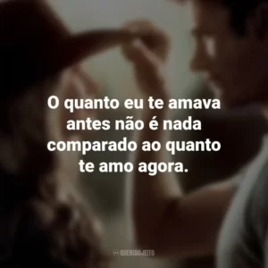 O quanto eu te amava antes não é nada comparado ao quanto te amo agora. Uma Longa Jornada (Filme)