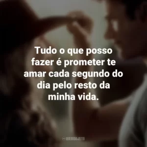 Tudo o que posso fazer é prometer te amar cada segundo do dia pelo resto da minha vida. Uma Longa Jornada (Filme)