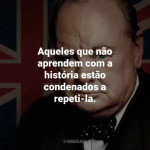 Aqueles que não aprendem com a história estão condenados a repeti-la.