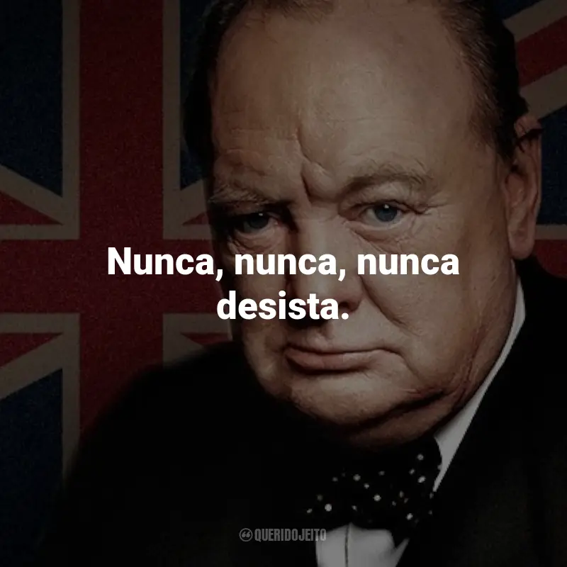 Frases de Winston Churchill: Nunca, nunca, nunca desista.